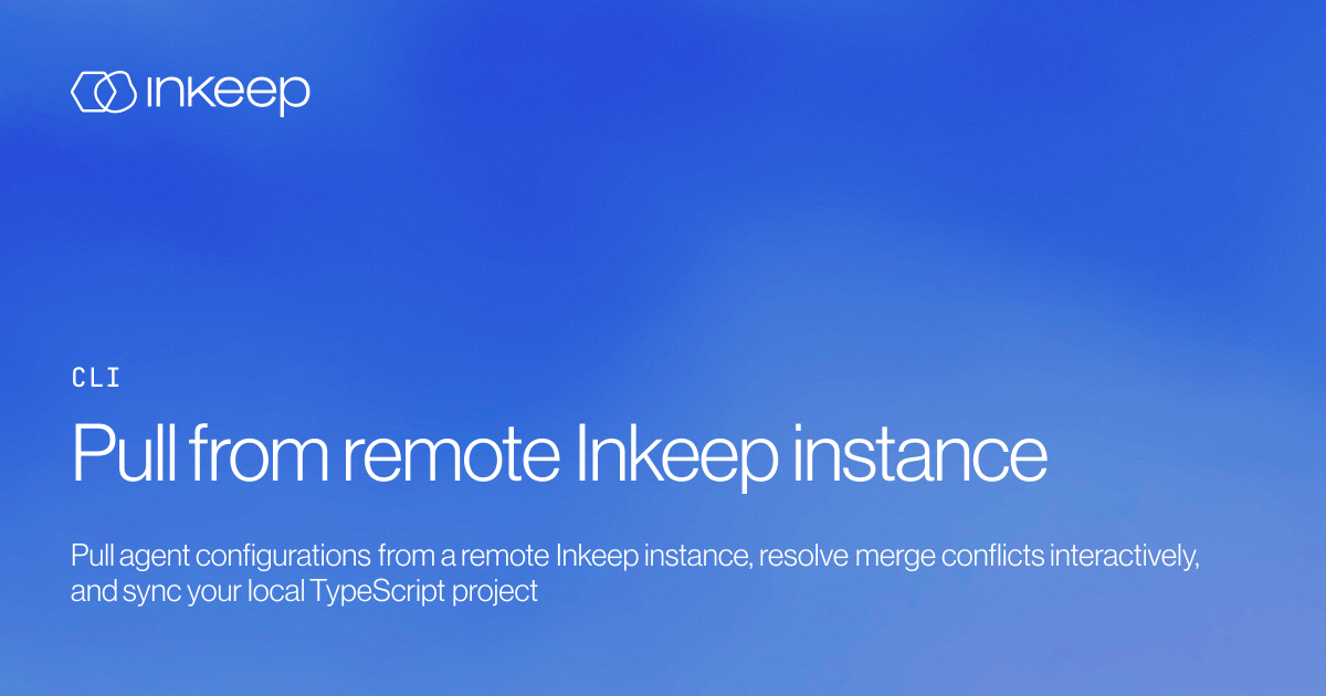 Pull from remote Inkeep instance - Inkeep Open Source Docs