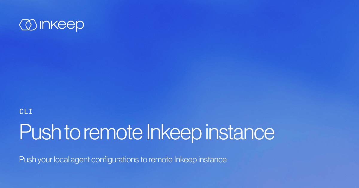 Push to remote Inkeep instance - Inkeep Open Source Docs